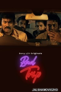 Bad Trip (2023) Hindi Web Series SonyLiv Original