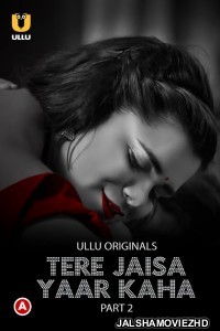 Tere Jaisa Yaar Kaha (2023) Part 2 Ullu Original