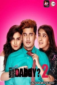 Whos Your Daddy (2020) Season 2 Hindi Web Series ALTBalaji Original